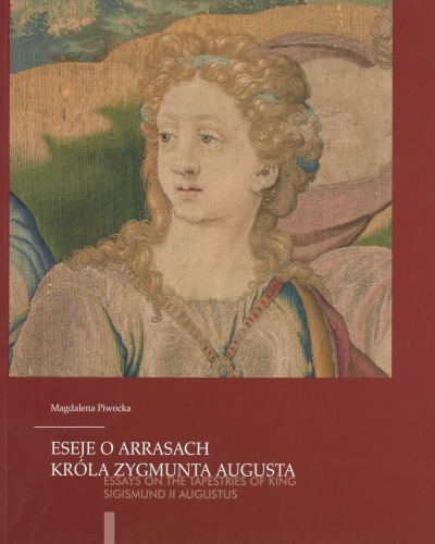 Eseje o arrasach króla Zygmunta Augusta | Essays on the Tapestries of King Sigismund II Augustus