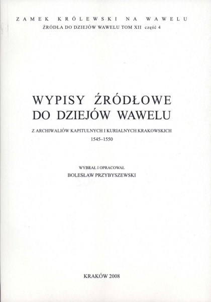 Źródła do Dziejów Wawelu. Tom XII cz. 4.