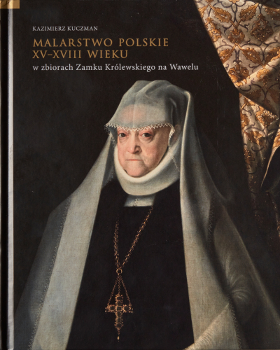 Malarstwo polskie XV-XVIII wieku w zbiorach Zamku Królewskiego na Wawelu